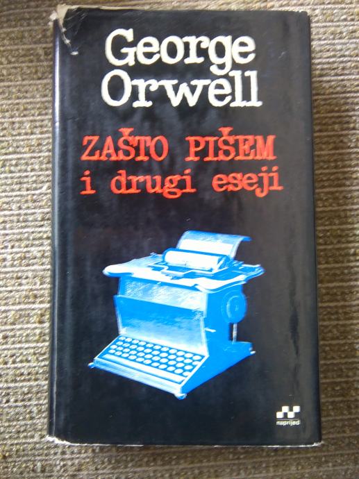 george orwell ZAŠTO PIŠEM I DRUGI ESEJI