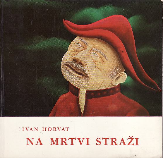 IVAN HORVAT - NA MRTVI STRAŽI - 1977. ZAGREB - opremio JOSIP GENERALIĆ