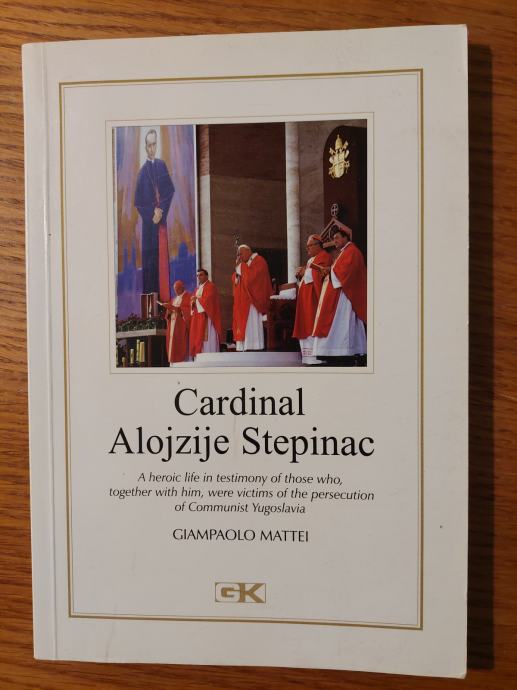 Cardinal ALOJZIJE STEPINAC - Giampaolo MATTEI / Editor : Ivan MIKLENIĆ