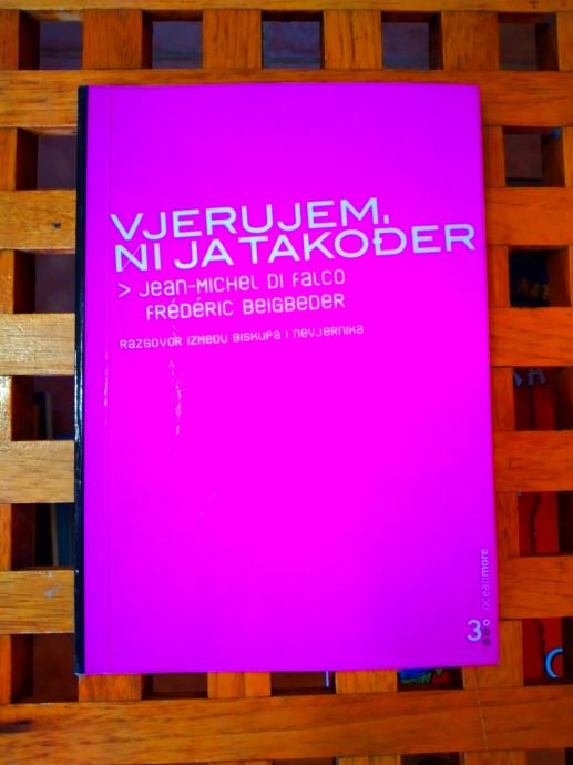 Frédéric Beigbeder Vjerujem, ni ja također ZG 2005, 1. IZDANJE