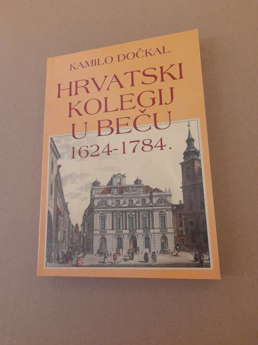 Kamilo Dočkal-Hrvatski kolegij u Beču 1624.-1784. (1996.) (NOVO)