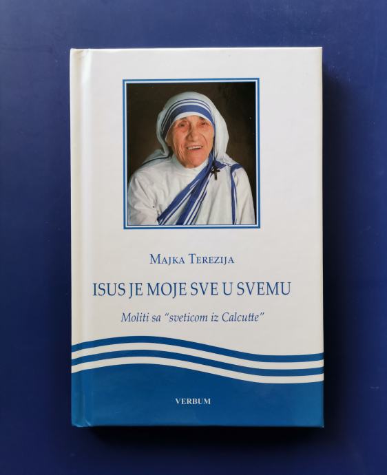 MAJKA TEREZIJA - Isus je moje sve u svemu