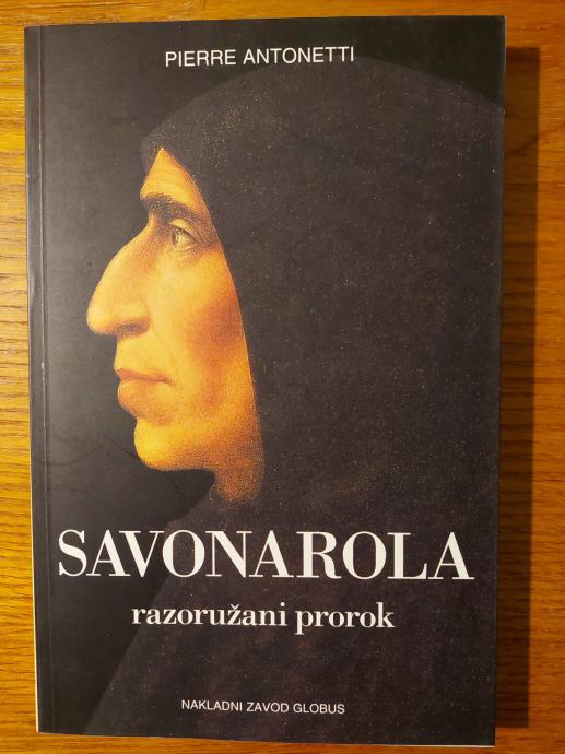 SAVONAROLA - razoružani prorok / Pierre ANTONETTI