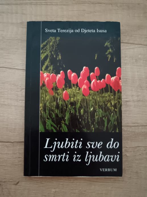 TEREZIJA OD DJETETA ISUSA, Ljubiti sve do smrti iz ljubavi