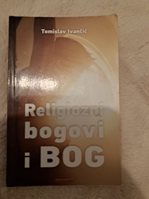 Tomislav Ivancic: Religiozni bogovi i Bog