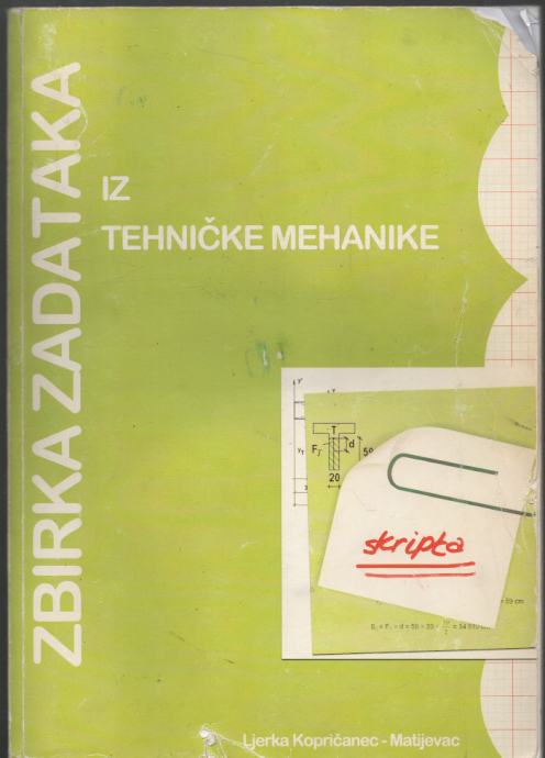 Kopričanec-Matijevac - Zbirka Zadataka Iz Tehničke Mehanike : Skripta