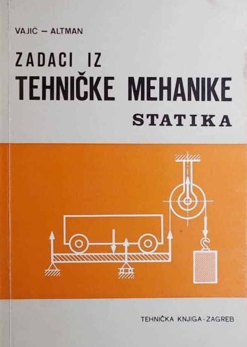 Zadaci Iz Tehničke Mehanike - Statika (Vajić, Altman / Cimerman, Rit.)