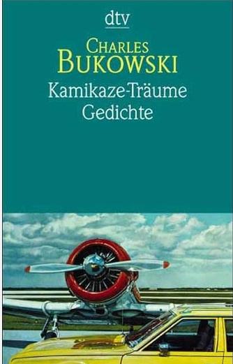 Charles Bukowski : Kamikaze-Träume. Gedichte