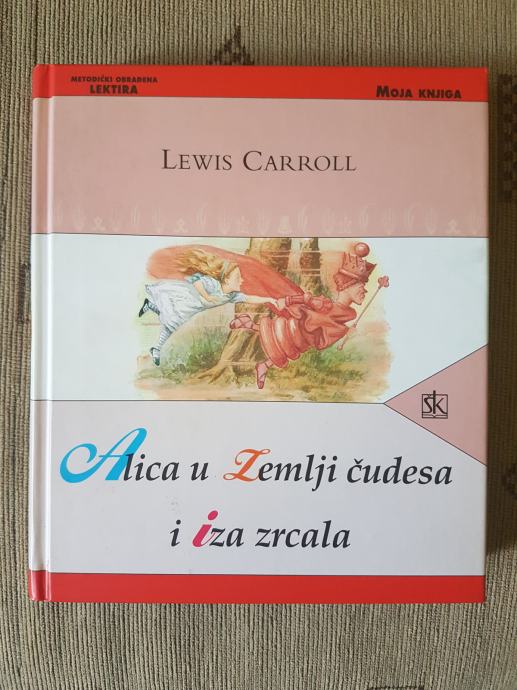 Lewis Carroll: Alica u Zemlji čudesa i Iza zrcala