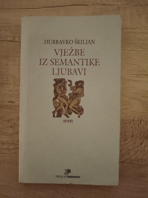 DUBRAVKO ŠKILJAN, Vježbe iz semantike ljubavi