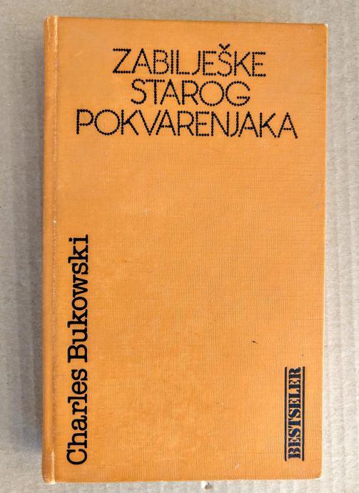 CHARLES BUKOWSKI - Zabilješke Starog Pokvarenjaka