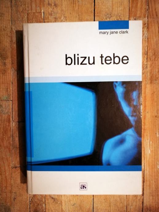 Clark, Mary Jane - Blizu tebe : milijuni ljudi je gledaju - a jedan...