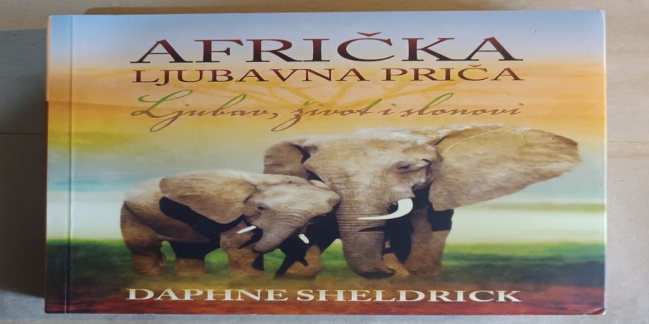 DAPHNE SHELDRICK: Afrička ljubavna priča- Ljubav, život i slonovi