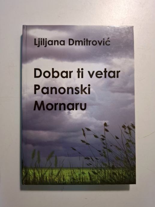 Dmitrović, Ljiljana - Dobar ti vetar Panonski Mornaru