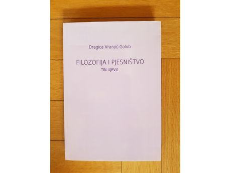 Dragica Vranjić Golub FILOZOFIJA I PJESNIŠTVO TIN UJEVIĆ