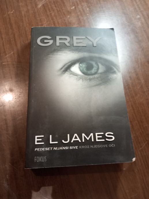 E L JAMES,GREY,PEDESET NIJANSI SIVE KROZ NJEGOVE OCI