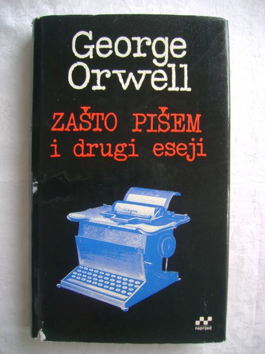 George Orwell - Zašto pišem i drugi eseji - 1977.