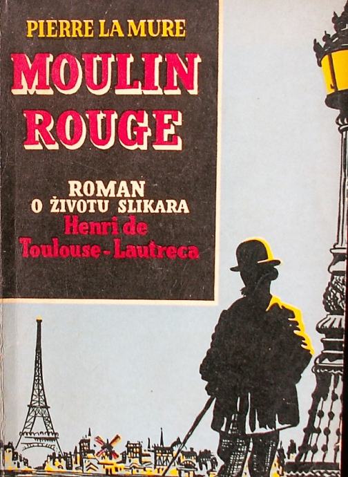 MOULIN ROUGE Roman o životu slikara Henri de Toulouse Lautrec P l Mure