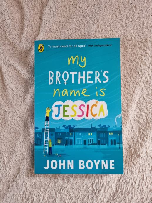 My brother's name is Jessica, John Boyne