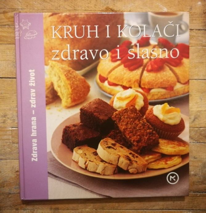 Kruh i kolači : zdravo i slasno