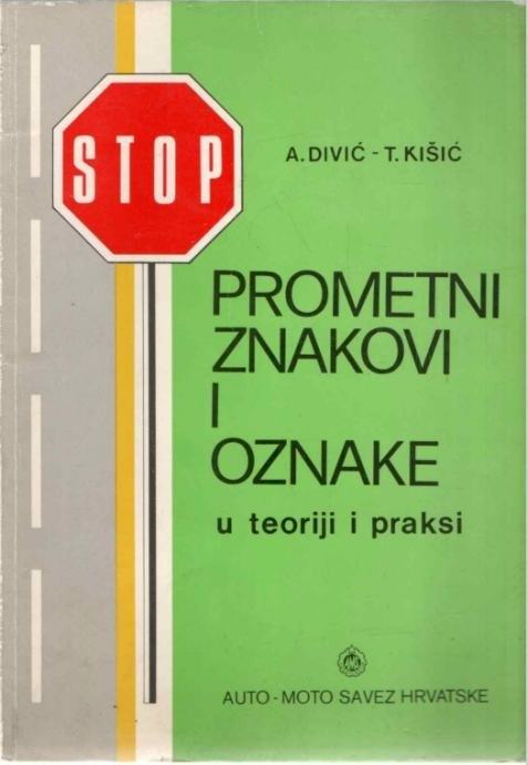 A.DIVIĆ i T.KIŠIČ: PROMETNI ZNAKOVI I OZNAKE u teoriji i praksi