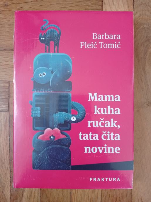 Barbara Pleić Tomić - Mama kuha ručak, tata čita novine