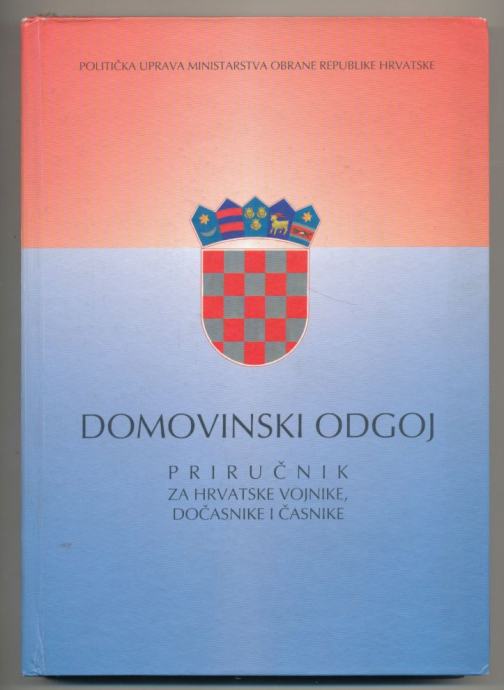 Domovinski odgoj Priručnik za hrvatske vojnike, dočasnike i časnike