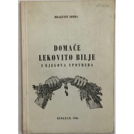 DRAGUTIN FONDA : DOMAĆE LEKOVITO BILJE I NJEGOVA UPOTREBA