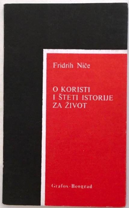 FRIEDRICH NIETZSCHE : O KORISTI I ŠTETI ISTORIJE ZA ŽIVOT