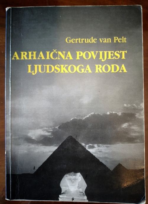 gertrude van pelt ARHAIČNA POVIJEST LJUDSKOG RODA, ZAGREB 1995