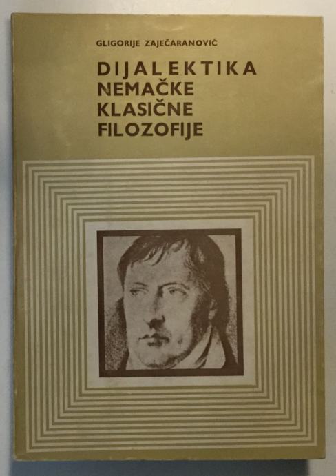GLIGORIJE ZAJEČARANOVIĆ : DIJALEKTIKA NEMAČKE KLASIČNE FILOZOFIJE