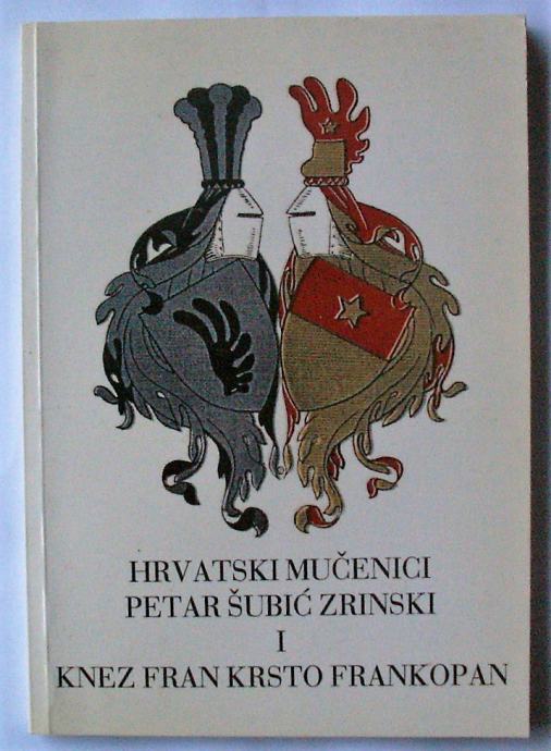 HRVATSKI MUČENICI PETAR ŠUBIĆ ZRINSKI I KNEZ FRAN KRSTO FRANKOPAN