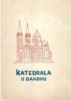 Ivan Rogić: Katedrala u Đakovu : Povijesni osvrt, prikaz arhitekture,