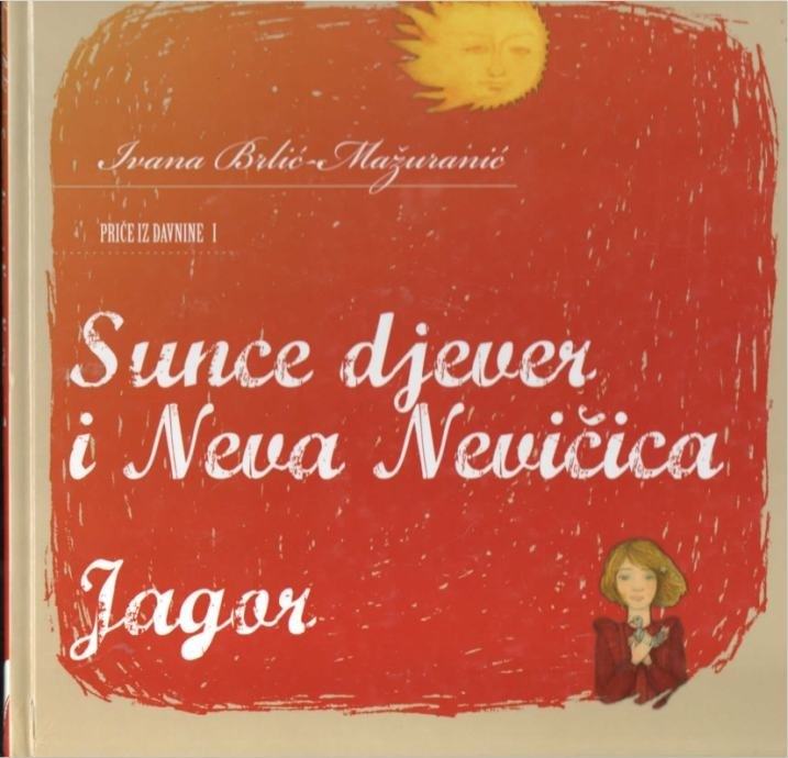 Ivana Brlić Mažuranić: Sunce djever i Neva Nevičica- Jagar