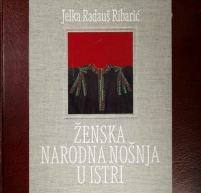 Jelka Radauš Ribarić ŽENSKA NARODNA NOŠNJA U ISTRI