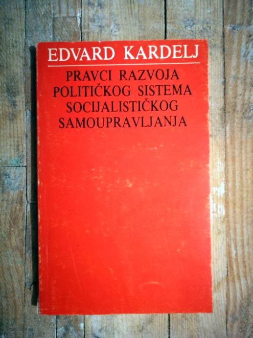 Kardelj, Edvard - Pravci razvoja političkog sistema socijalističkog...