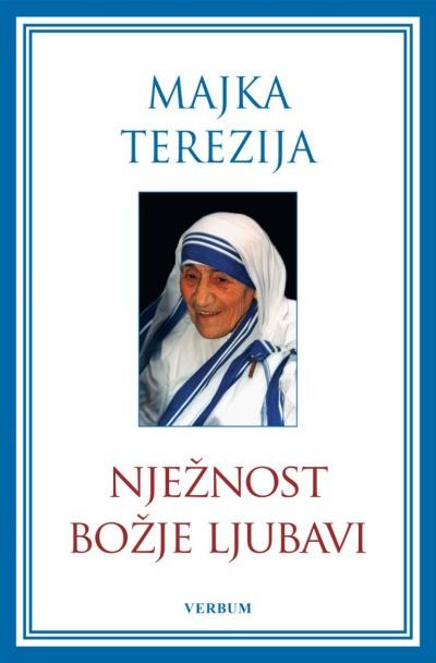 Majka Terezija: Nježnost Božje ljubavi