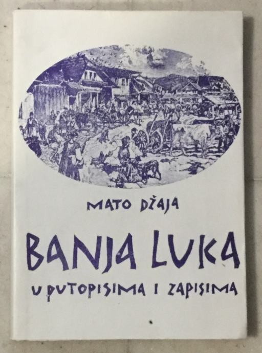 Mato Džaja: Banja Luka u putopisima i zapisima