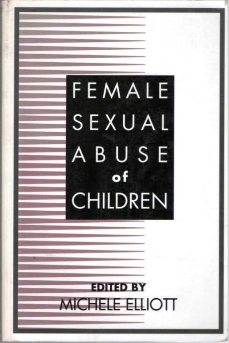 Michele Elliott: Female Sexual Abuse of Children