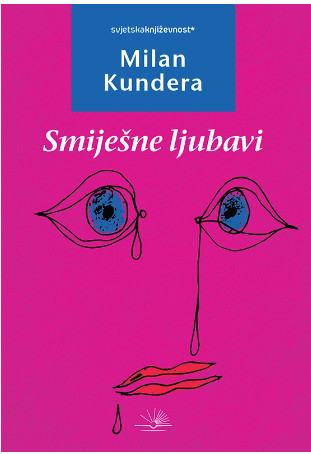 Milan Kundera: SMIJEŠNE LJUBAVI