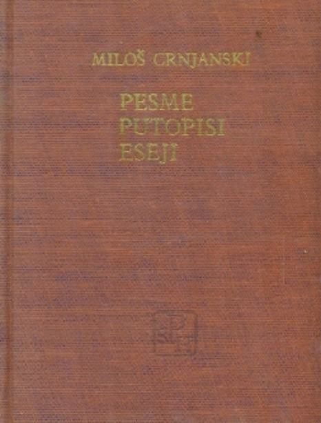 MILOŠ CRNJANSKI: PESME, PUTOPISI, ESEJI