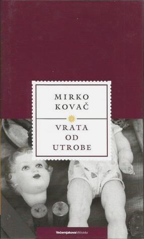 Mirko Kovač : Vrata od utrobe