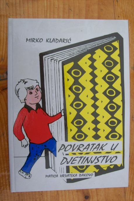 POVRATAK U DJETINJSTVO - Mirko Kladarić