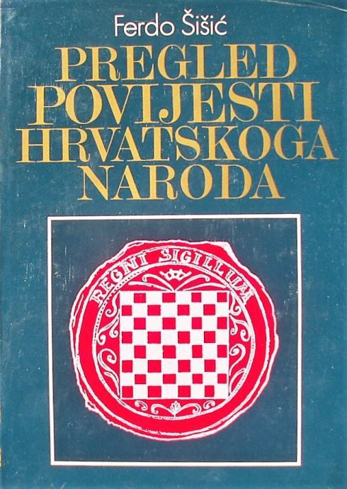 PREGLED POVIJESTI HRVATSKOG NARODA Ferdo Šišić