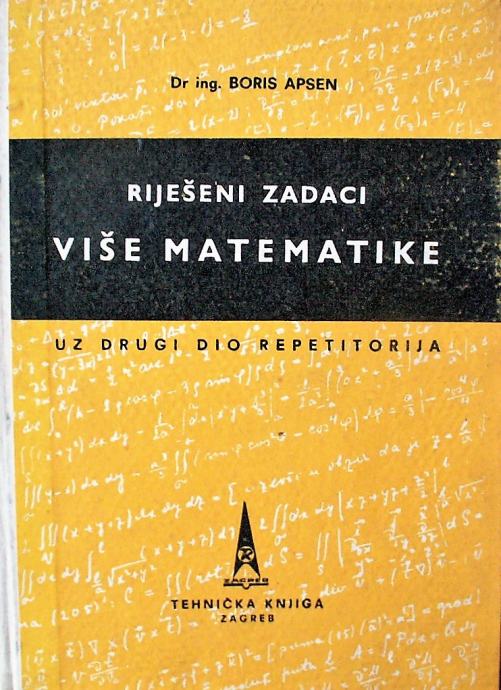 RIJEŠENI ZADACI VIŠE MATEMATIKE uz drugi dio repetitorija B Apsen 1972