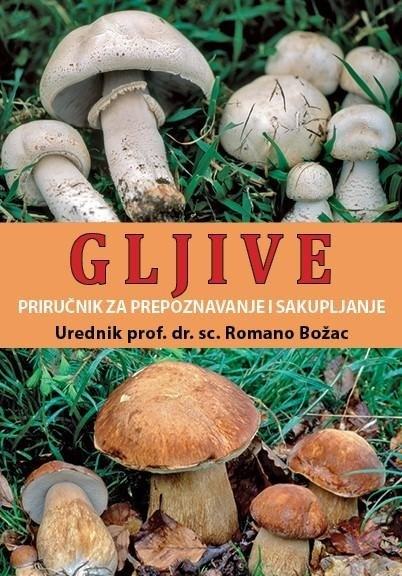 Romano Božac: GLJIVE PRIRUČNIK ZA PREPOZNAVANJE I SAKUPLJANJE