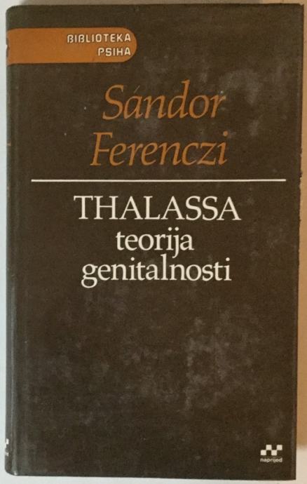 SANDOR FERENCZI: THALASSA, TEORIJA GENITALNOSTI