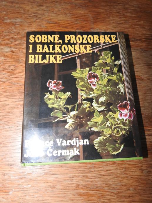 SOBNE PROZORSKE I BALKONSKE BILJKE F. Vardjan J. Čermak