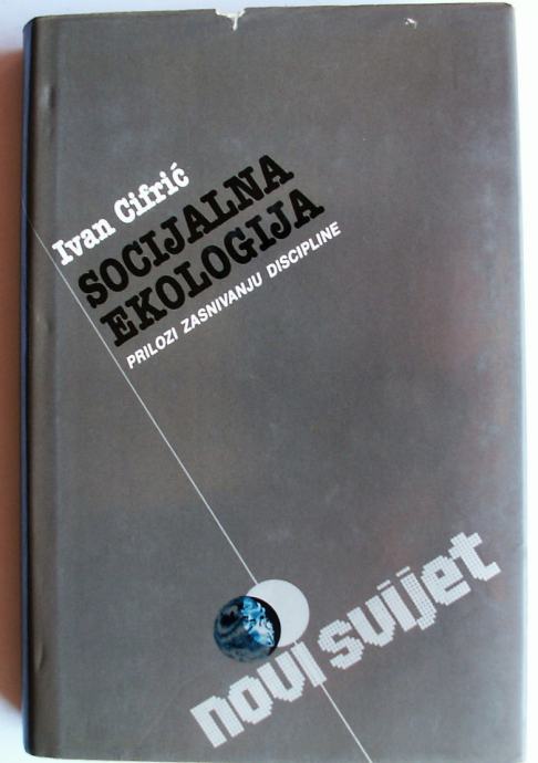 SOCIJALNA EKOLOGIJA Prilozi zasnivanju discipline Ivan Cifrić 1989