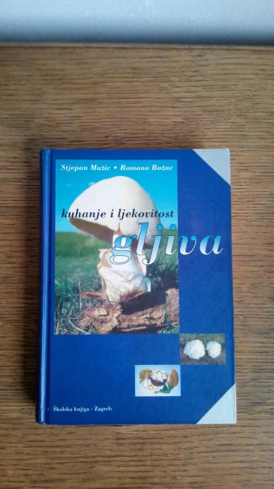 Stjepan Mužic / Romano Božac: Kuhanje i ljekovitost gljiva